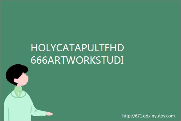 HOLYCATAPULTFHD666ARTWORKSTUDIO2021